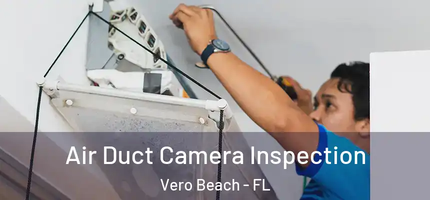 Air Duct Camera Inspection Vero Beach - FL