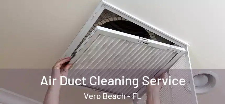  Air Duct Cleaning Service Vero Beach - FL