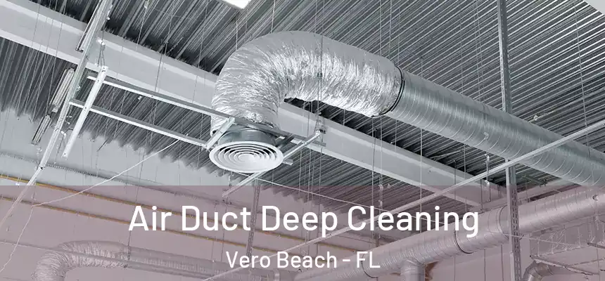  Air Duct Deep Cleaning Vero Beach - FL
