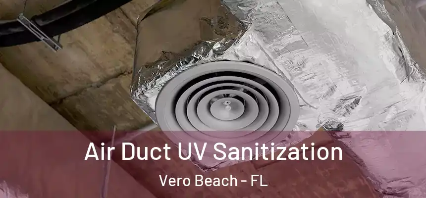  Air Duct UV Sanitization Vero Beach - FL