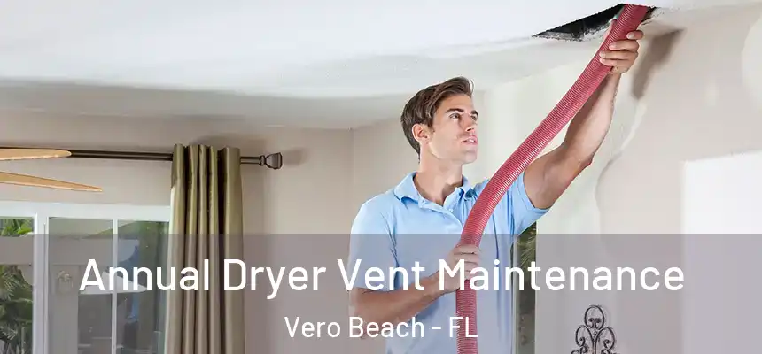  Annual Dryer Vent Maintenance Vero Beach - FL