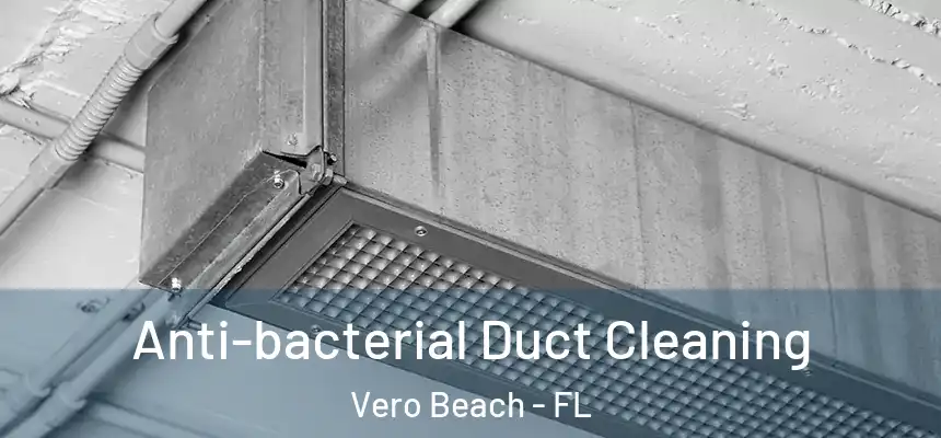  Anti-bacterial Duct Cleaning Vero Beach - FL