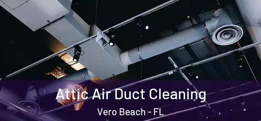  Attic Air Duct Cleaning Vero Beach - FL