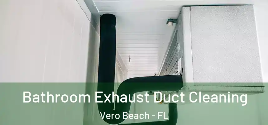 Bathroom Exhaust Duct Cleaning Vero Beach - FL