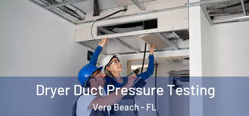  Dryer Duct Pressure Testing Vero Beach - FL