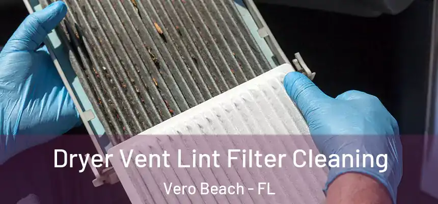  Dryer Vent Lint Filter Cleaning Vero Beach - FL