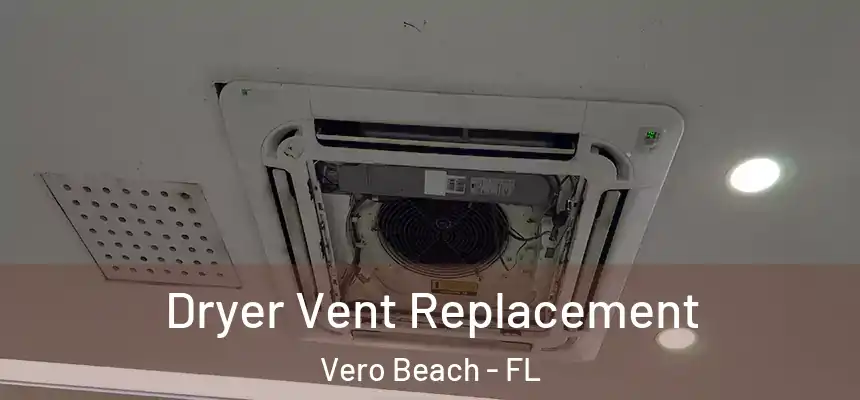  Dryer Vent Replacement Vero Beach - FL