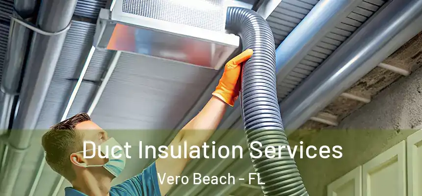  Duct Insulation Services Vero Beach - FL