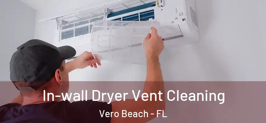  In-wall Dryer Vent Cleaning Vero Beach - FL
