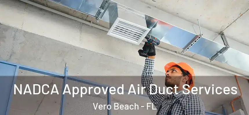  NADCA Approved Air Duct Services Vero Beach - FL