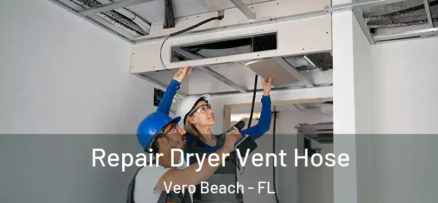  Repair Dryer Vent Hose Vero Beach - FL