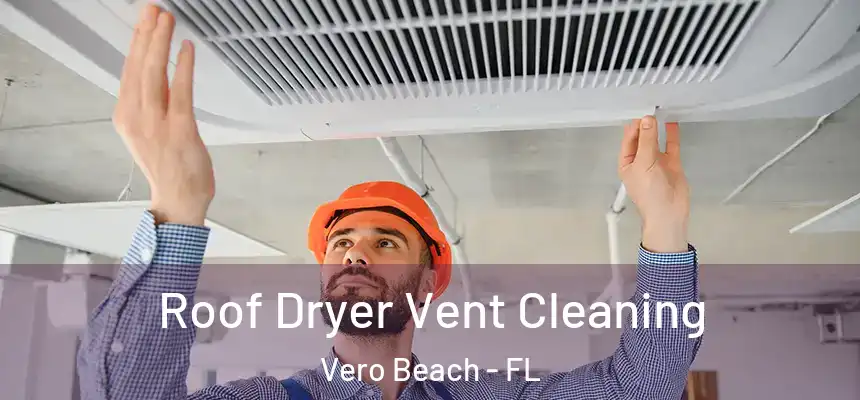  Roof Dryer Vent Cleaning Vero Beach - FL