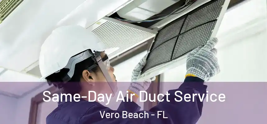  Same-Day Air Duct Service Vero Beach - FL