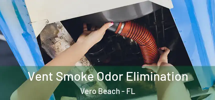  Vent Smoke Odor Elimination Vero Beach - FL